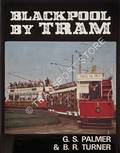 Book cover of Blackpool By Tram  by PALMER, G.S. & TURNER, B.R. 