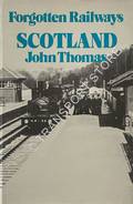 Forgotten Railways: Scotland by THOMAS, John 