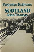 Book cover of Forgotten Railways: Scotland by THOMAS, John 