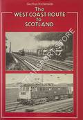 The West Coast Route to Scotland - The history and romance of the railway between Euston and Glasgow by KICHENSIDE, Geoffrey 