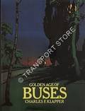 Golden Age of Buses  by KLAPPER, Charles F. 