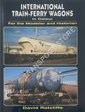 International Train-Ferry Wagons in Colour - For the Modeller and Historian by RATCLIFFE, David