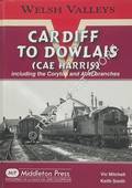 Cardiff to Dowlais (Cae Harris) including the Coryton and Aber branches by MITCHELL, Vic & SMITH, Keith