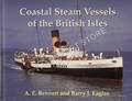 Coastal Steam Vessels of the British Isles by BENNETT, A. E. & EAGLES, Barry J.