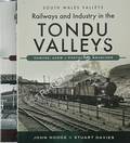 Railways and Industry in the Tondu Valleys - Bridgend to Treherbert / Ogmore, Garw & Porthcawl Branches by HODGE, John & DAVIES, Stuart