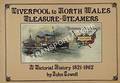 Liverpool to North Wales Pleasure-Steamers: A Pictorial History 1821 - 1962 by COWELL, John