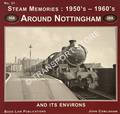 Steam Memories 1950's and 1960's: Around Nottingham and its Environs by COWLISHAW, John