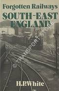 Book cover of Forgotten Railways: South-East England by WHITE, H.P. 
