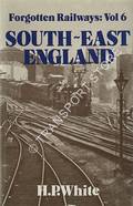 Book cover of Forgotten Railways: South-East England by WHITE, H.P. 