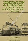 Innovation & Survival - The Story of the Blackpool Tramway 1885 - 1985 by PALMER, G.S.