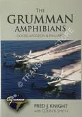 The Grumman Amphibians - Goose, Widegeon & Mallard by KNIGHT, Fred J. & SMITH, Colin R.