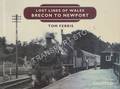 Lost Lines of Wales - Brecon to Newport by FERRIS, Tom