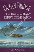 Ocean Bridge - The History of Ferry Command by CHRISTIE, Carl A.