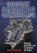 Combat Carriers - Flying Action on Carriers at Sea by HOLMES, Tony
