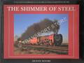 The Shimmer of Steel -  An all-colour celebration of South African steam locomotives in the 1990s by MOORE, Dennis