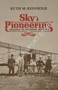 Sky Pioneering - Arizona in Aviation History by REINHOLD, Ruth M.