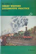 An Outline of Great Western Locomotive Practice 1837 - 1947 by HOLCROFT, H. 