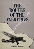 The Routes of the Valkyries - A brief joint biography of Air Commodore Sir Charles Edward Kingsford Smith, KBE, MC, AFC, and Flt Lt Charles Thomas Phillippe Ulm AFC by PICKERING, John