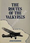 Book cover of The Routes of the Valkyries - A brief joint biography of Air Commodore Sir Charles Edward Kingsford Smith, KBE, MC, AFC, and Flt Lt Charles Thomas Phillippe Ulm AFC by PICKERING, John