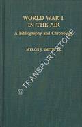 World War I in the Air - A Bibliography and Chronology by SMITH, Myron J.