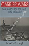 Carrier Wars - Naval Aviation form World War II to the Persian Gulf by HOYT, Edwin P.
