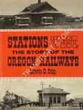 Stations West - The Story of the Oregon Railways by CULP, Edwin D.