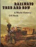 Railways Then and Now - A World History / Die Stampende Stomende Locomotieven by NOCK, O.S.