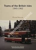 Trams of the British Isles 1945 - 1962 by WALLER, Peter