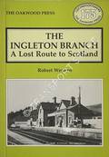 The Ingleton Branch - A Lost Route to Scotland  by WESTERN, Robert 