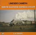 Lineside Camera - North Eastern Express Steam by SHARPE, G.W. 