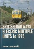 British Railways Electric Multiple Units to 1975 by LONGWORTH, Hugh
