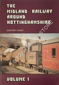 The Midland Railway Around Nottinghamshire  by HURST, Geoffrey 