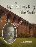 The Light Railway King of the North by BARNETT, A.L.