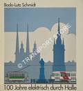 Book cover of 100 Jahre elektrisch durch Halle - Unseren Fahrgästen gewidmet by SCHMIDT, Bodo-Lutz