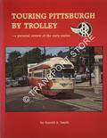 Touring Pittsburgh by Trolley - A Pictorial Review of the Early Sixties by SMITH, Harold A.