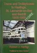 Trams and Trolleybuses in Hastings, St. Leonards-on-Sea and Bexhill 1905 - 1959 by HARLEY, Robert J.