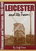 Leicester and its Trams - Tramscape and Townscape, 1903 - 1949 by CREESE, Geoff