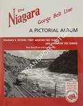 The Niagara Gorge Belt Line - A Pictorial Album by THOMPSON, Gordon J.
