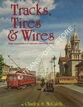 Tracks, Tires & Wires - Public Transportation in California's Sant Clara Valley by McCALEB, Charles S.