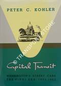 Capital Transit - Washington's Street Cars by KOHLER, Peter C.