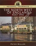 Regional Tramways - The North West of England post 1945 by WALLER, Peter