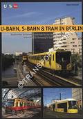 U-Bahn, S-Bahn & Tram in Berlin - Städtischer Schienennahverkehr in der deutschen Hauptstadt / Urban Rail in Germany's Capital City by SCHWANDL, Robert