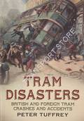 Tram Disasters - British and Foreign Tram Crashes and Accidents by TUFFREY, Peter