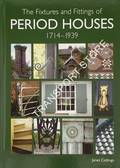 The Fixtures and Fittings of Period Houses 1714 - 1939 by COLLINGS, Janet