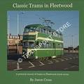 Classic Trams in Fleetwood - A pictorial record of trams in Fleetwood 2006 - 2009 by CROSS, Jason