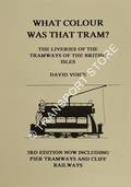 What Colour was that Tram - The Liveries of the Tramways of the British Isles by VOICE, David