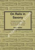 On Rails in Saxony - Tramways and railways of the new German Länder of Saxony, Saxony-Anhalt and Thuringia by WALKER, Peter