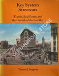 Key System Streetcars - Transit, Real Estate and the Growth of the East Bay by SAPPERS, Vernon J.