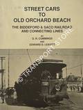 Street Cars to Old Orchard Beach - The Bideford & Saco Railroad and Connecting Lines by CUMMINGS, O. R. & LEAVITT, Edward D.