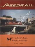 Speedrail - Milwaukee's Last Rapid Transit? by SAKAR, Larry A.